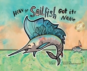 How the Sailfish Got Its Name: A Marine Life Fish Story Where Imagination Comes Alive (ages 4-10) By Jt Jester Cover Image