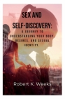 Sex and Self-Discovery: A Journey to Understanding Your Body, Desires, and Sexual Identity Cover Image