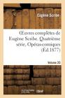 Oeuvres Complètes de Eugène Scribe. Quatrième Série, Opéras-Comiques, Vol. 20 (Litterature) By Eugène Scribe Cover Image