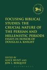Focusing Biblical Studies: The Crucial Nature of the Persian and Hellenistic Periods: Essays in Honor of Douglas A. Knight (Library of Hebrew Bible/Old Testament Studies #544) By Jon L. Berquist (Editor), Alice Hunt (Editor), Andrew Mein (Editor) Cover Image