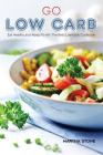 Go Low Carb: Eat Healthy and Keep Fit with The Best Low-carb Cookbook By Martha Stone Cover Image