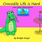 Crocodile Life is Hard: ...and other observations Cover Image