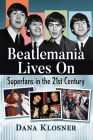 Beatlemania Lives on: Superfans in the 21st Century By Dana Klosner Cover Image