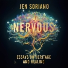 Nervous: Essays on Heritage and Healing By Jen Soriano, Jensen Olaya (Read by) Cover Image