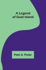 A Legend of Goat Island By Peter A. Porter Cover Image