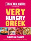 Lunch and Dinner from the Very Hungry Greek: 100 Quick Healthy Recipes Under 500 Calories By Christina Kynigos Cover Image