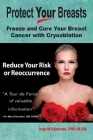 Protect Your Breasts: Freeze and Cure Your Breast Cancer with Cryoablation Reduce Your Risk or Reoccurrence By Fnp M. Ed Edstrom Cover Image