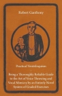 Practical Ventriloquism - Being a Thoroughly Reliable Guide to the Art of Voice Throwing and Vocal Mimicry by an Entirely Novel System of Graded Exerc By Robert Ganthony Cover Image
