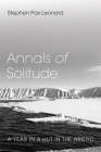 Annals of Solitude: A Year in a Hut in the Arctic By Stephen Pax Leonard Cover Image