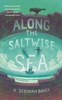 Along the Saltwise Sea (The Up-and-Under #2) By A. Deborah Baker Cover Image
