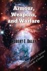 Armour, Weapons, and Warfare: A Scriptural Look at the Spiritual Instruments of Survival By Robert E. Daley Cover Image