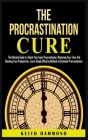 The Procrastination Cure: The Ultimate Guide to Defeat Your Inner Procrastinator, Mastering Your Time, And Boosting Your Productivity: Learn Sim Cover Image