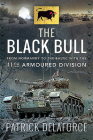 The Black Bull: From Normandy to the Baltic with the 11th Armoured Division By Patrick Delaforce Cover Image
