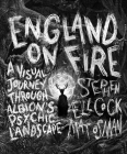 England on Fire: A Visual Journey through Albion's Psychic Landscape By Stephen Ellcock, Mat Osman Cover Image