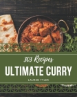 303 Ultimate Curry Recipes: A Curry Cookbook You Will Need By Lauren Tyler Cover Image