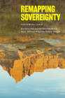 Remapping Sovereignty: Decolonization and Self-Determination in North American Indigenous Political Thought Cover Image