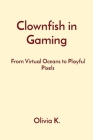 Clownfish in Gaming: From Virtual Oceans to Playful Pixels Cover Image