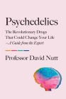 Psychedelics: The Revolutionary Drugs That Could Change Your Life—A Guide from the Expert By Professor David Nutt Cover Image