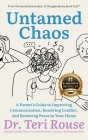 Untamed Chaos: A Parent's Guide to Improving Communication, Resolving Conflict, and Restoring Peace in Your Home Cover Image