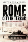 Rome – City in Terror: The Nazi Occupation 1943–44 By Victor Failmezger Cover Image