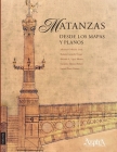 Matanzas desde los mapas y planos By Johanset Orihuela León, Ramón Cotarelo Crego, Ricardo Viera Muñoz Cover Image