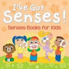 I've Got Senses!: Senses Books for Kids By Speedy Publishing LLC Cover Image