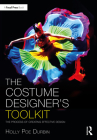 The Costume Designer's Toolkit: The Process of Creating Effective Design (Focal Press Toolkit) By Holly Poe Durbin Cover Image