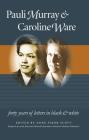 Pauli Murray and Caroline Ware: Forty Years of Letters in Black and White (Gender and American Culture) By Anne Firor Scott (Editor) Cover Image