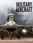 Military Aircraft: World's Greatest Fighters, Bombers and Transport Aircraft from World War I to the Present Cover Image