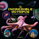 The Incredible Octopus: Meet the Eight-Armed Wonder of the Sea By Erin Spencer Cover Image