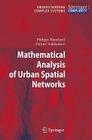 Mathematical Analysis of Urban Spatial Networks (Understanding Complex Systems) By Philippe Blanchard, Dimitri Volchenkov Cover Image