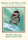 Markers on the Way to God: God's Grace Transforming Mental Illness By Wendel L. Miser, James S. Miser, Elizabeth Ann Atkins (Editor) Cover Image