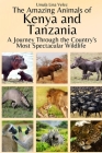 The Amazing Animals of Kenya and Tanzania: A Journey Through the Region's Most Spectacular Wildlife Cover Image