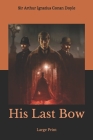 His Last Bow: Large Print By Arthur Conan Doyle Cover Image