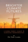 Brighter Climate Futures: A Global Energy, Climate & Ecosystem Transformation Cover Image