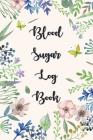 Blood Sugar Log Book: Diabetes Log Book, Blood Sugar Log Book, Glucose Monitoring. 52 Weeks Daily Readings. Before & After for Breakfast, Lu By Anny Watts Cover Image
