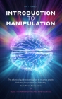 Introduction to Manipulation: The advanced guide to learning how to influence people. Defeating Competitors and Defending Yourself from Manipulators Cover Image