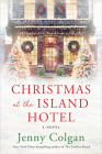 Christmas at the Island Hotel: A Novel By Jenny Colgan Cover Image