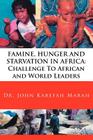 Famine, Hunger and Starvation in Africa: Challenge To African and World Leaders By John Karefah Marah Cover Image