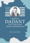 Charles Dadant - That Bee Man from Champagne By Kent Louis Pellett, Chas Dadant (Contribution by) Cover Image