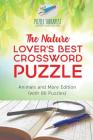 The Nature Lover's Best Crossword Puzzle Animals and More Edition (with 86 Puzzles) By Puzzle Therapist Cover Image
