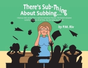 There's Sub-Thing About Subbing...: Hilarious little stories from a real-live Substitute Teacher... The World's Greatest Substitute Teacher of all Tim Cover Image