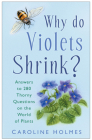 Why Do Violets Shrink?: Answers to 280 Thorny Questions on the World of Plants By Caroline Holmes Cover Image