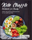 Keto Chaffle Cookbook for Family: Healthy, Tasty and Energy Boosting Recipes For Your Health Ang Vitality By Clara Oswyn Cover Image