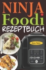 Ninja Foodi Rezeptbuch: +65 Innovative und Schmackhafte Rezepte, um das Beste aus Ihrem Ninja Foodi Multikocher herauszuholen! (Ninja Foodi Mu By Anna Heinz Cover Image