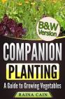 Companion Planting: A Guide to Growing Vegetables (B&W Version) Cover Image