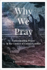 Why We Pray: Understanding Prayer in the Context of Cosmic Conflict By John C. Peckham Cover Image