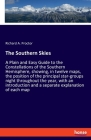 The Southern Skies: A Plain and Easy Guide to the Constellations of the Southern Hemisphere, showing, in twelve maps, the position of the By Richard a. Proctor Cover Image