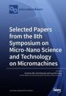 Selected Papers from the 8th Symposium on Micro-Nano Science and Technology on Micromachines By Norihisa Miki (Guest Editor), Koji Miyazaki (Guest Editor), Yuya Morimoto (Guest Editor) Cover Image