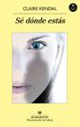 Se Donde Estas By Claire Kendal, Jaime Zulaika (Translator) Cover Image